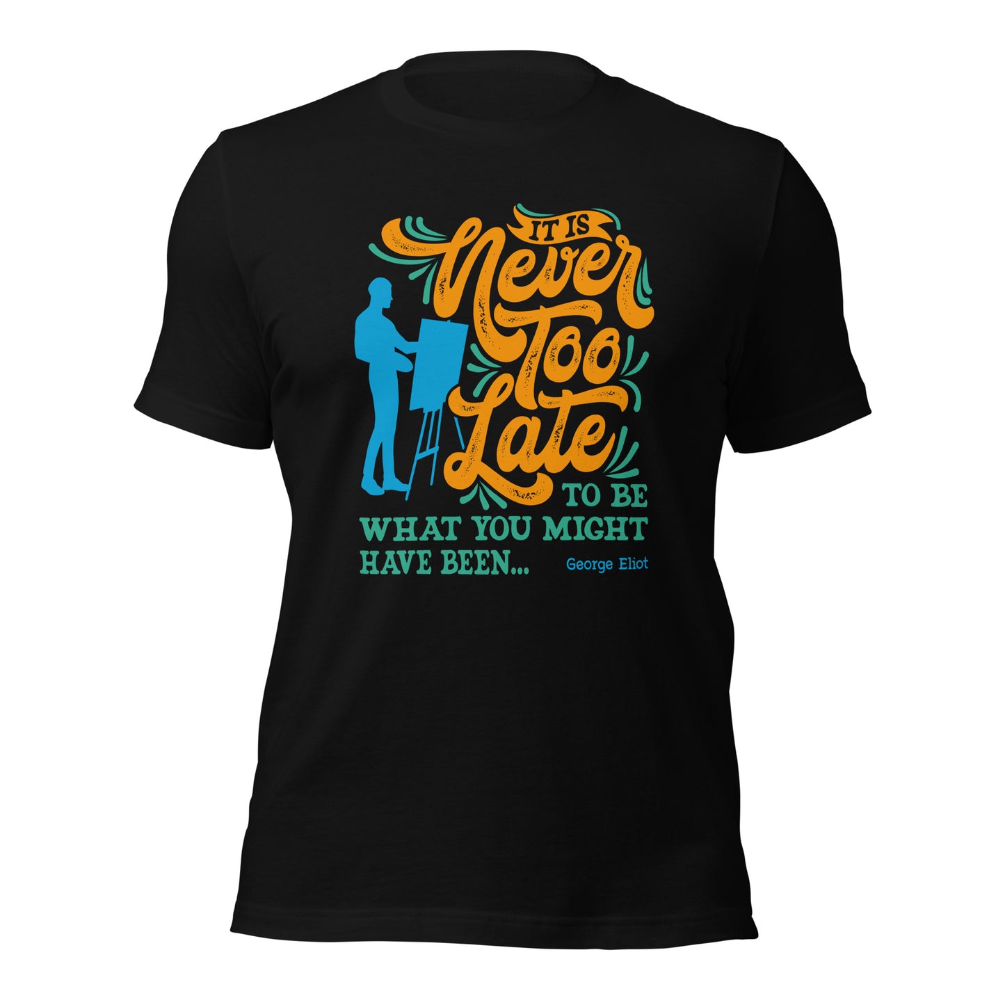 It Is Never Too Late Painter Inspirational Unisex Dark Tee