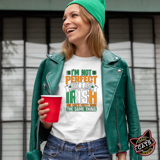 I Am Not Perfect But I Am Irish And That's Pretty Much The Same Thing Unisex Light Shirt