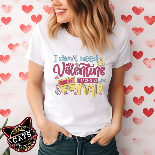 I Don't Need A Valentine I Need A Nap Valentines Day Unisex Light Shirt