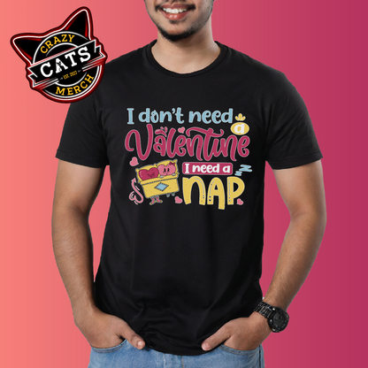 I Don't Need A Valentine I Need A Nap Valentines Day Unisex Dark Shirt