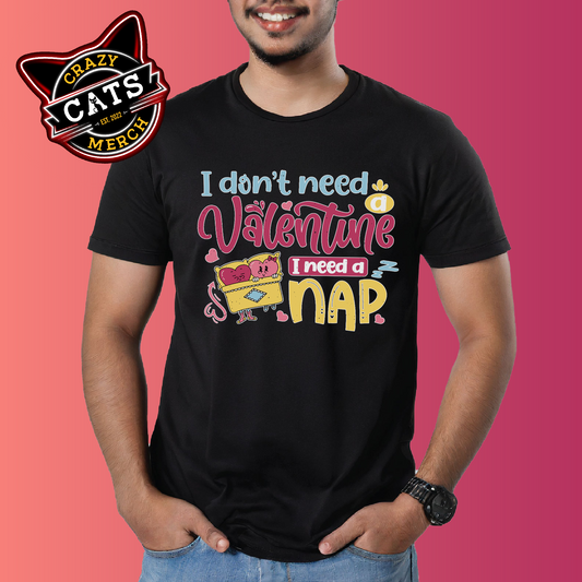 I Don't Need A Valentine I Need A Nap Valentines Day Unisex Dark Shirt