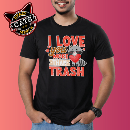 Raccoon Lover I Love You More Than Trask Valentines Unisex Dark t-shirt