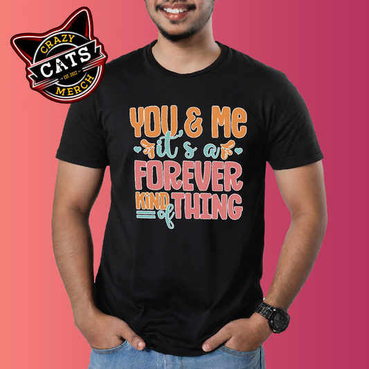 You & Me It's a Forever Kind of Thing Couple Shirt Valentines Day Gift For Lovers Dark Shirt