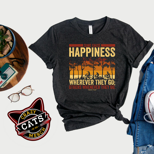 Some Cause Happiness Wherever They Go Others Whenever They Go Personality Unisex Dark Shirt