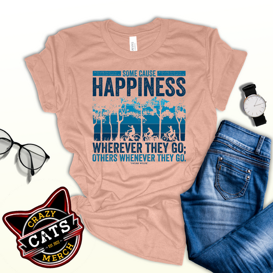 Some Cause Happiness Wherever They Go Others Whenever They Go Personality Unisex Light Shirt