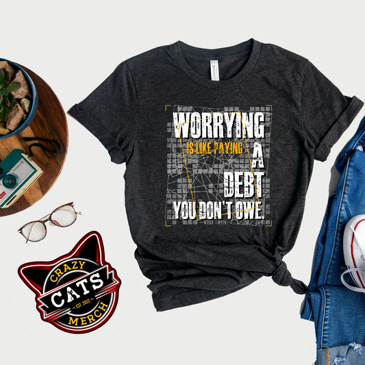 Worrying Is Like Paying A Debt You Don't Owe Inspirational Unisex Dark Shirt