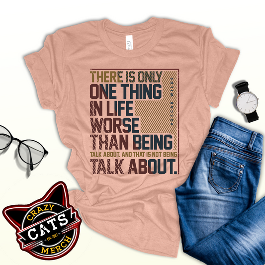 There Is Only One Thing In Life Worse Than Being Talk Witty Unisex Light Shirt