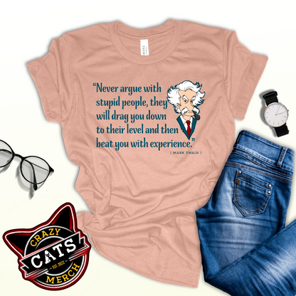 Never Argue With Stupid People Mark Twain Sarcasm Unisex Light Shirt