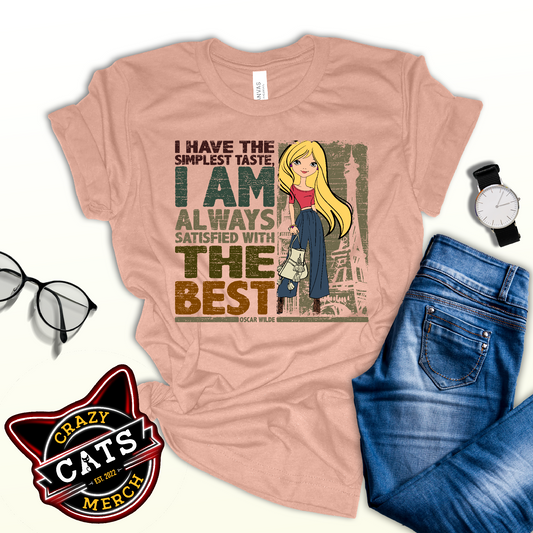 I Have The Simplest Taste I am Always Satisfied With The Best Fashionista Unisex Light Shirt