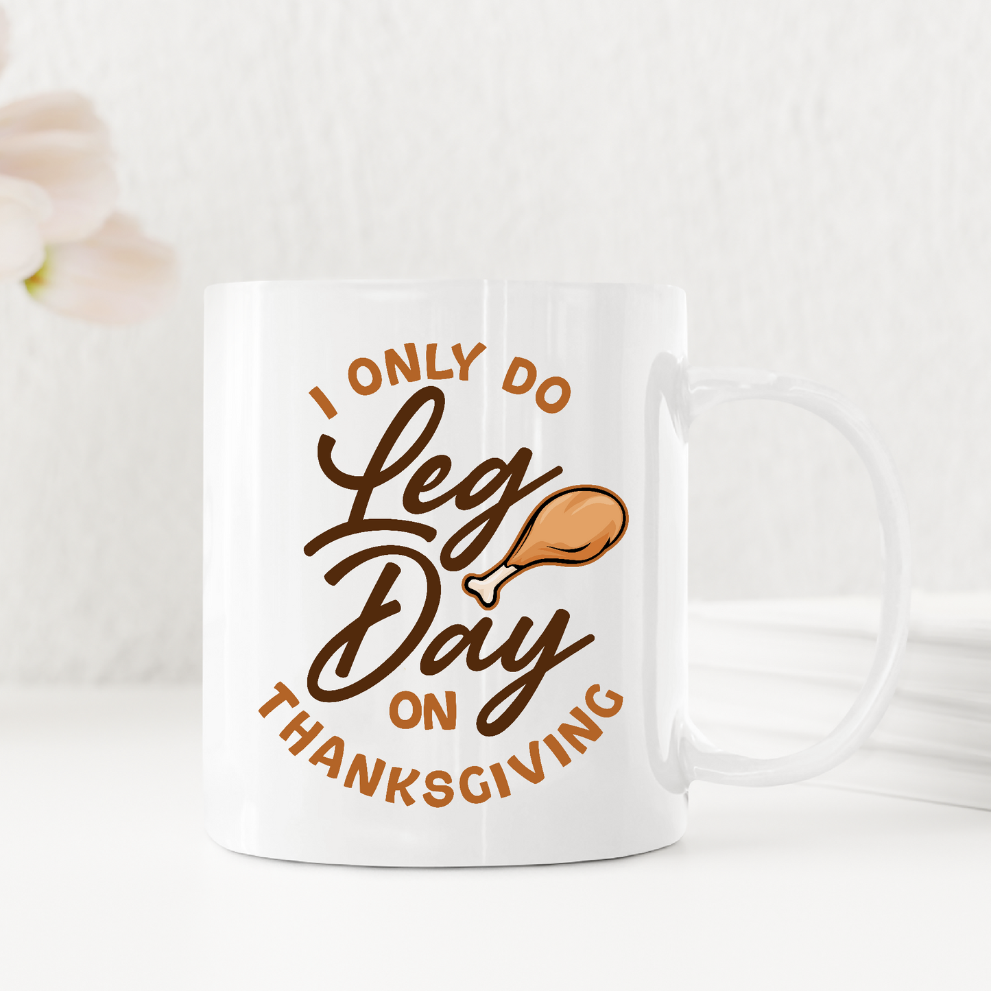 Only Leg Day on Thanksgiving Funny Dad Joke Mugs