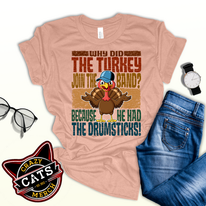 Why Did The Turkey Join The Band? Funny Thanksgiving Unisex Light Shirt