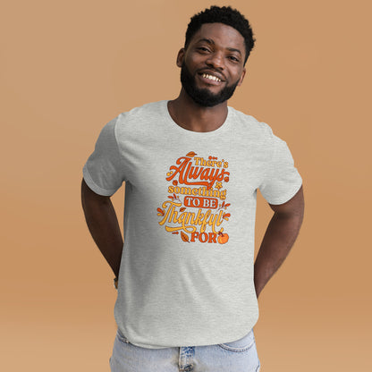 There's Always Something To Be Thankful For Thanksgiving Unisex Light Shirt