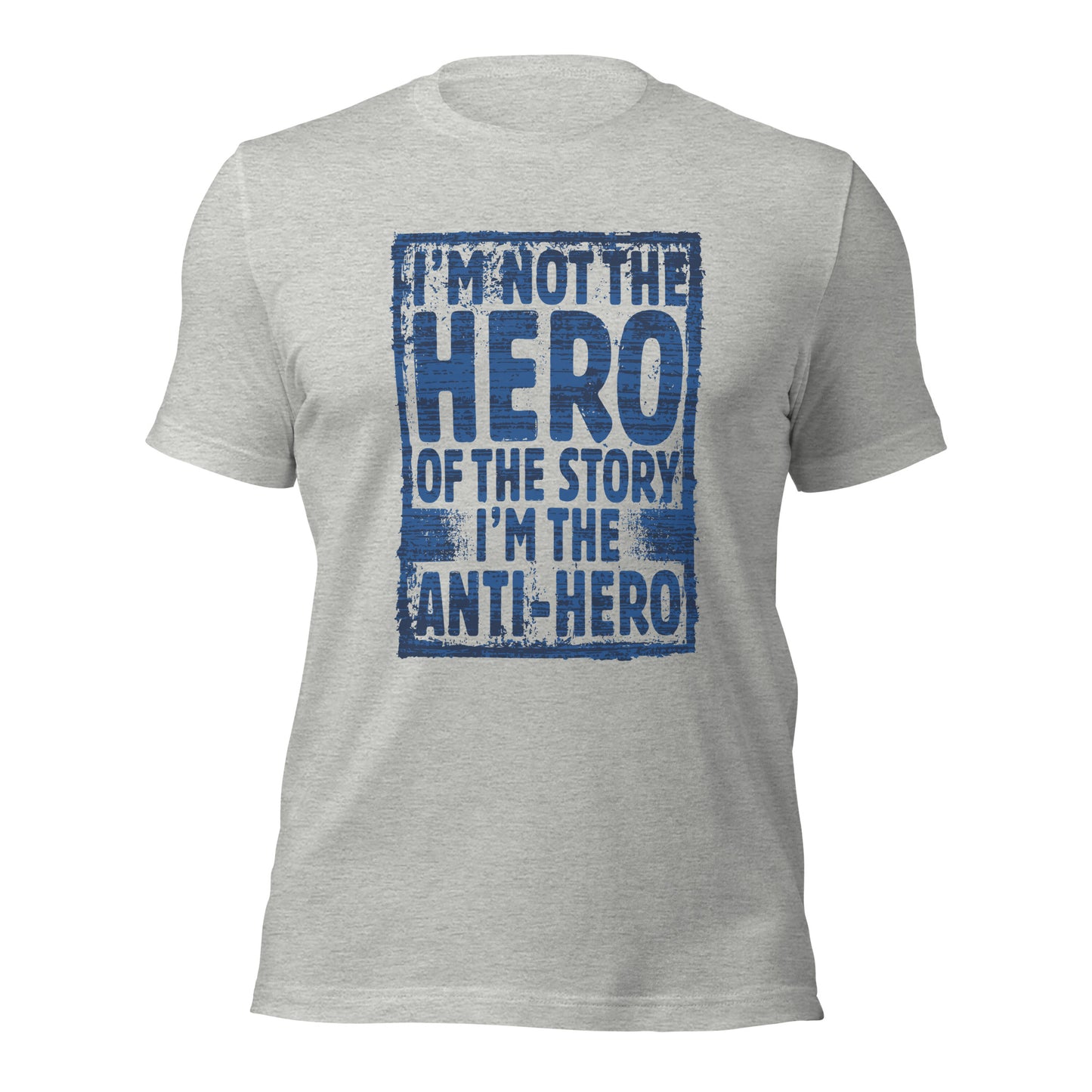 I'm Not The Hero Of The Story I'm The Anti-Hero Unisex Light Tee