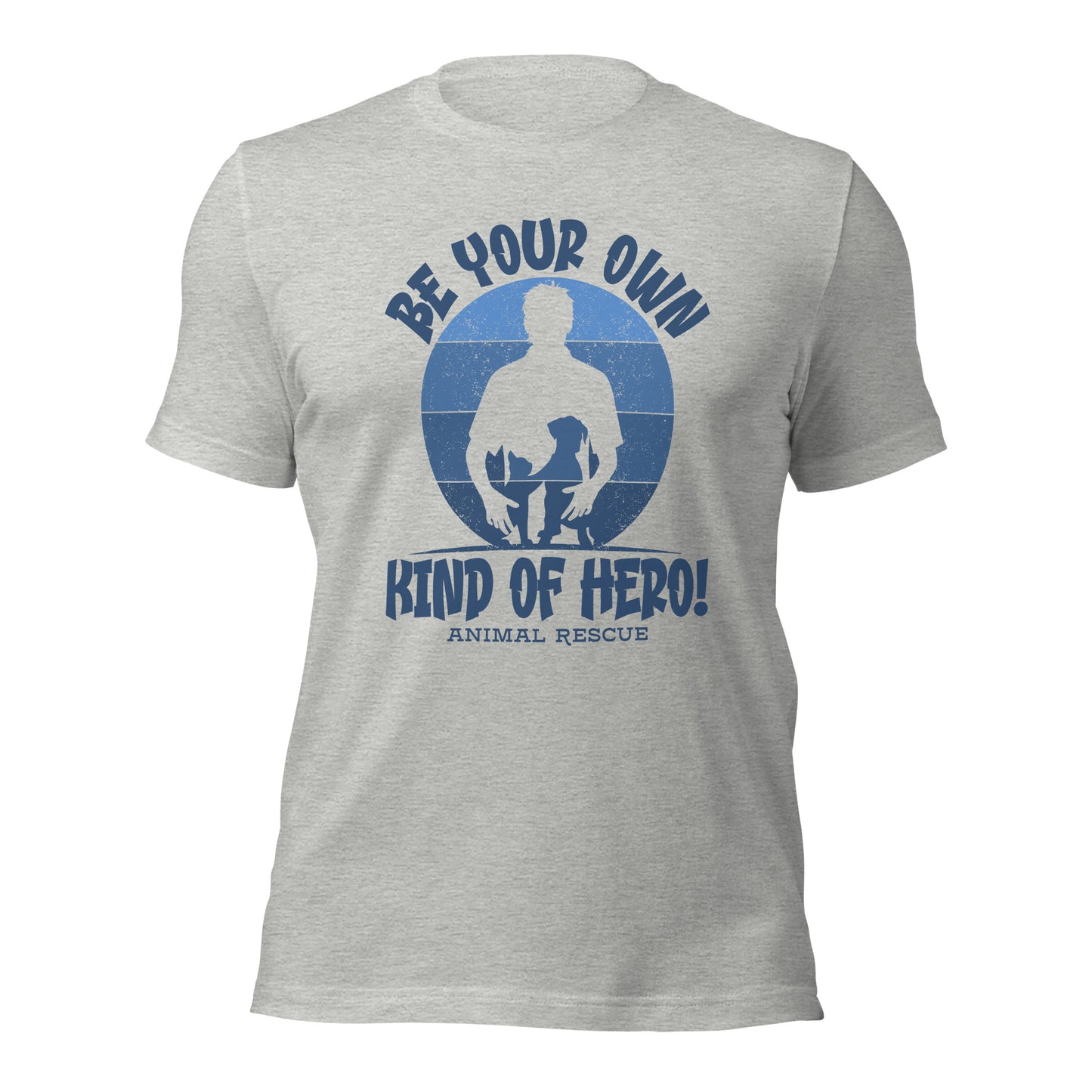 Be Your Own Kind Of Hero Animal Rescue Inspirational Unisex Light T-shirt