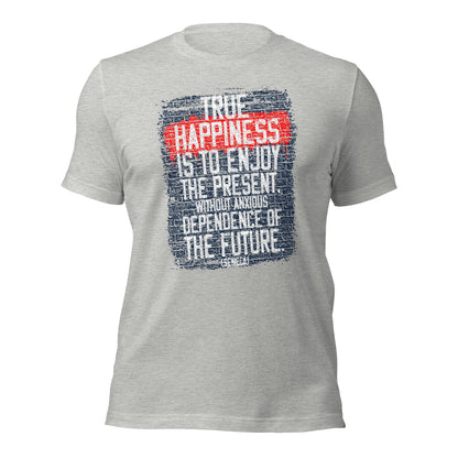 True Happiness Is to Enjoy The Present By Seneca Unisex Light Shirt