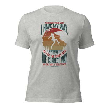 You Have Your Way I Have My Way Inspirational Unisex Light Shirt