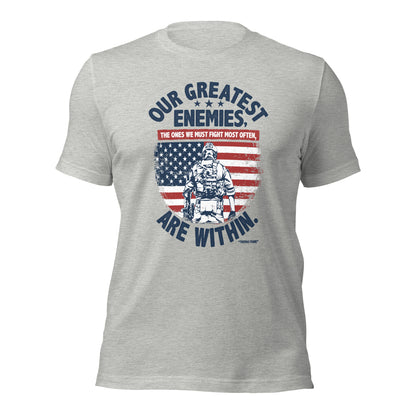 Our Greatest Enemies The Ones We Must Fight Unisex Light Shirt