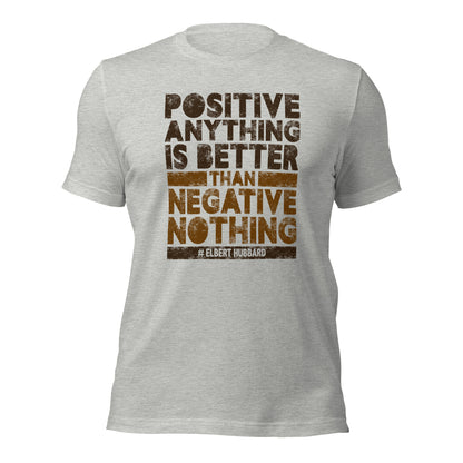 Positive Anything Is Better Than Negative Unisex Light Shirt