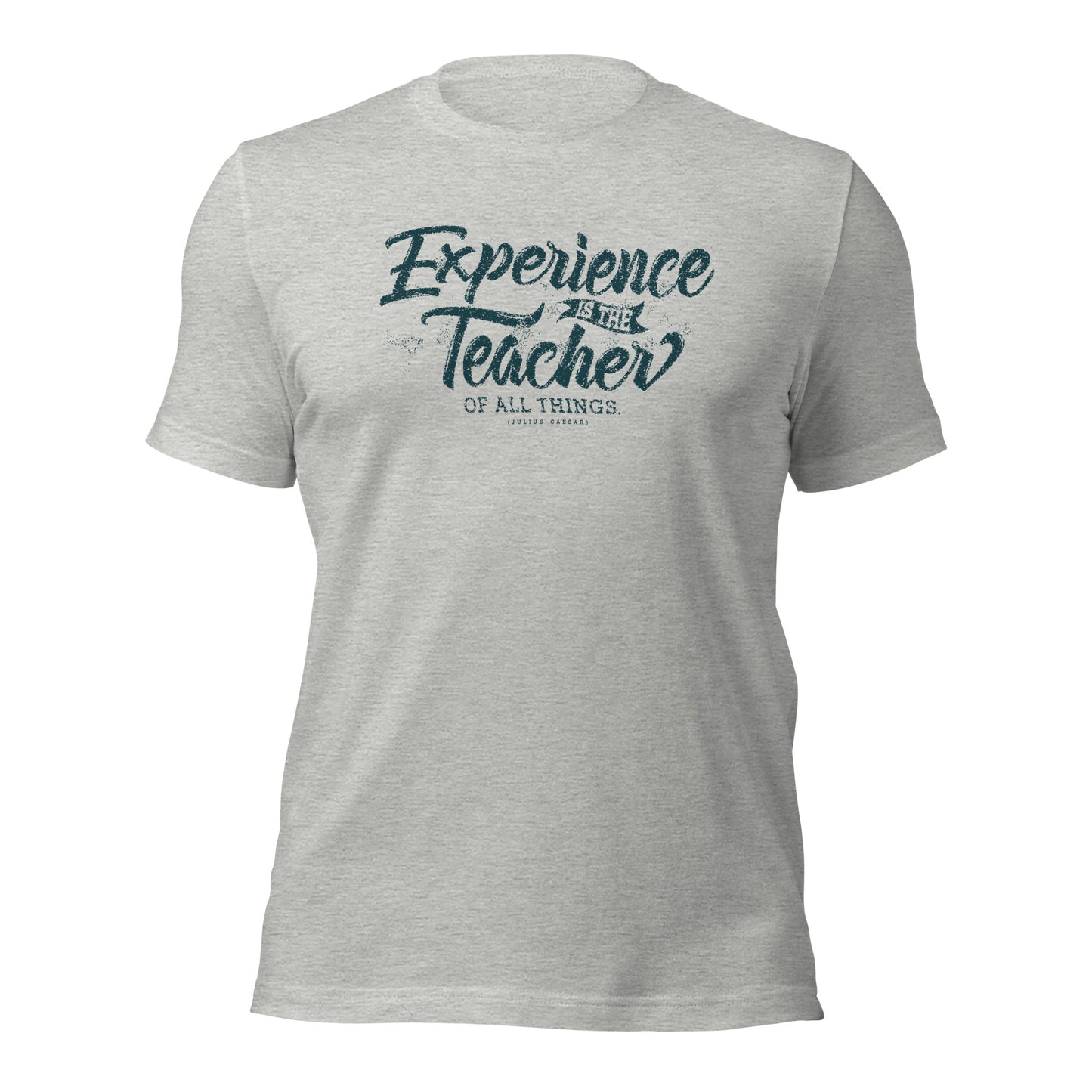 Experience Is The Teacher Of All Things Unisex Light Shirt