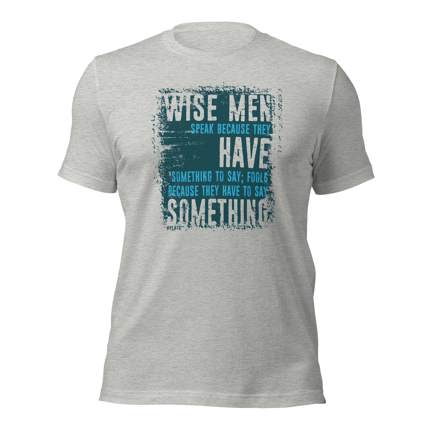 Wise Men Speak Because They Have Something To Say Unisex Light Shirt