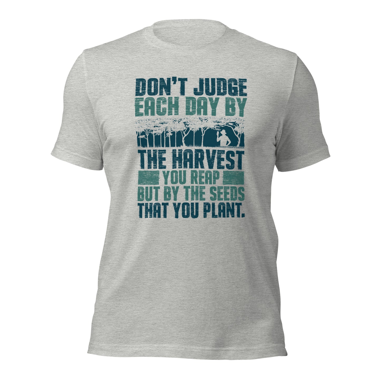 Don't Judge Each Day By The Harvest You Reap Unisex Light Shirt