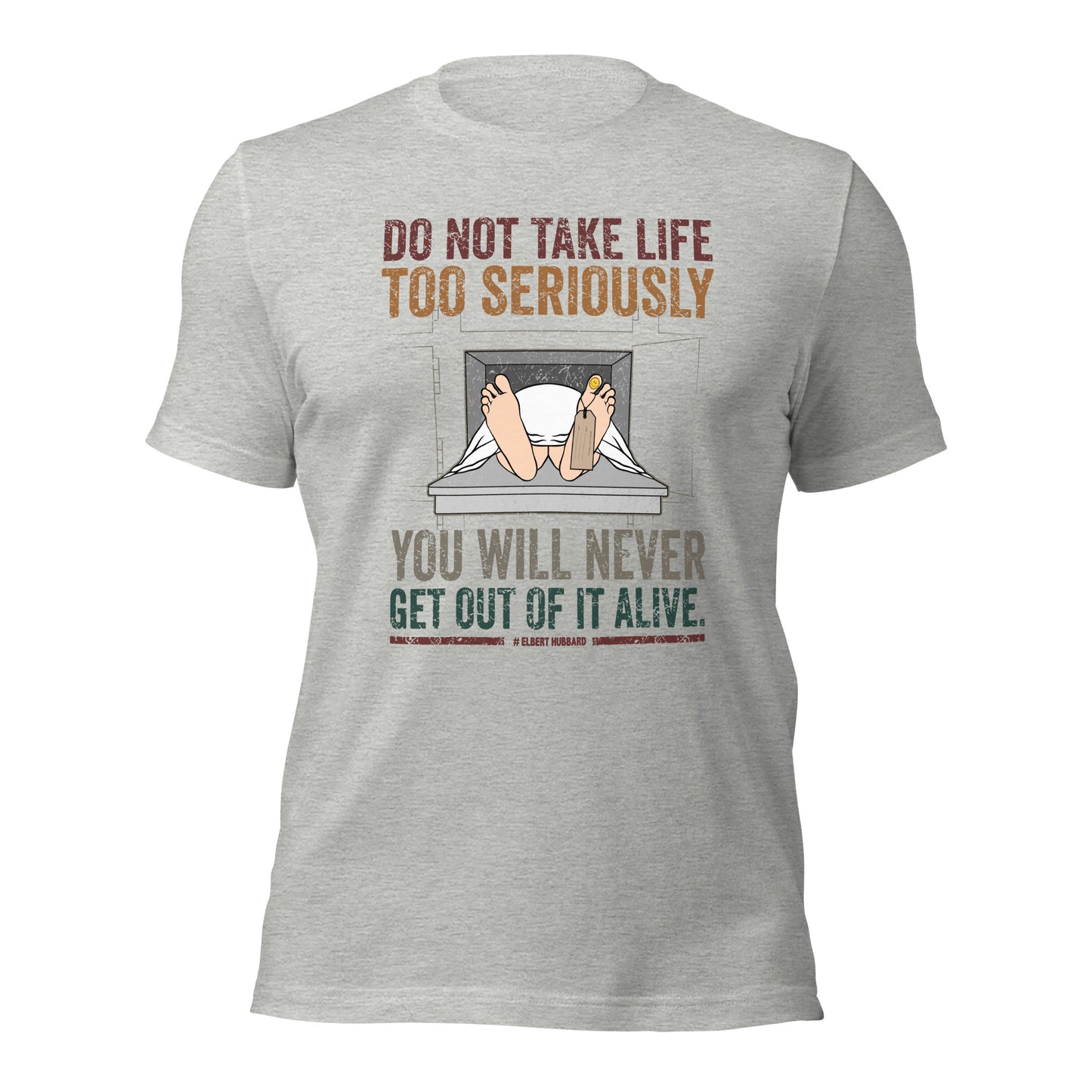 Elbert Hubbard Do Not Take Life Seriously Funny Unisex Light Shirt