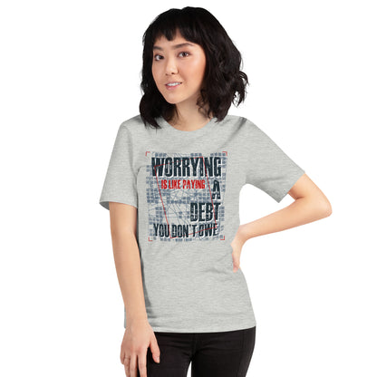 Worrying Is Like Paying A Debt You Don't Owe Inspirational Unisex Light Shirt