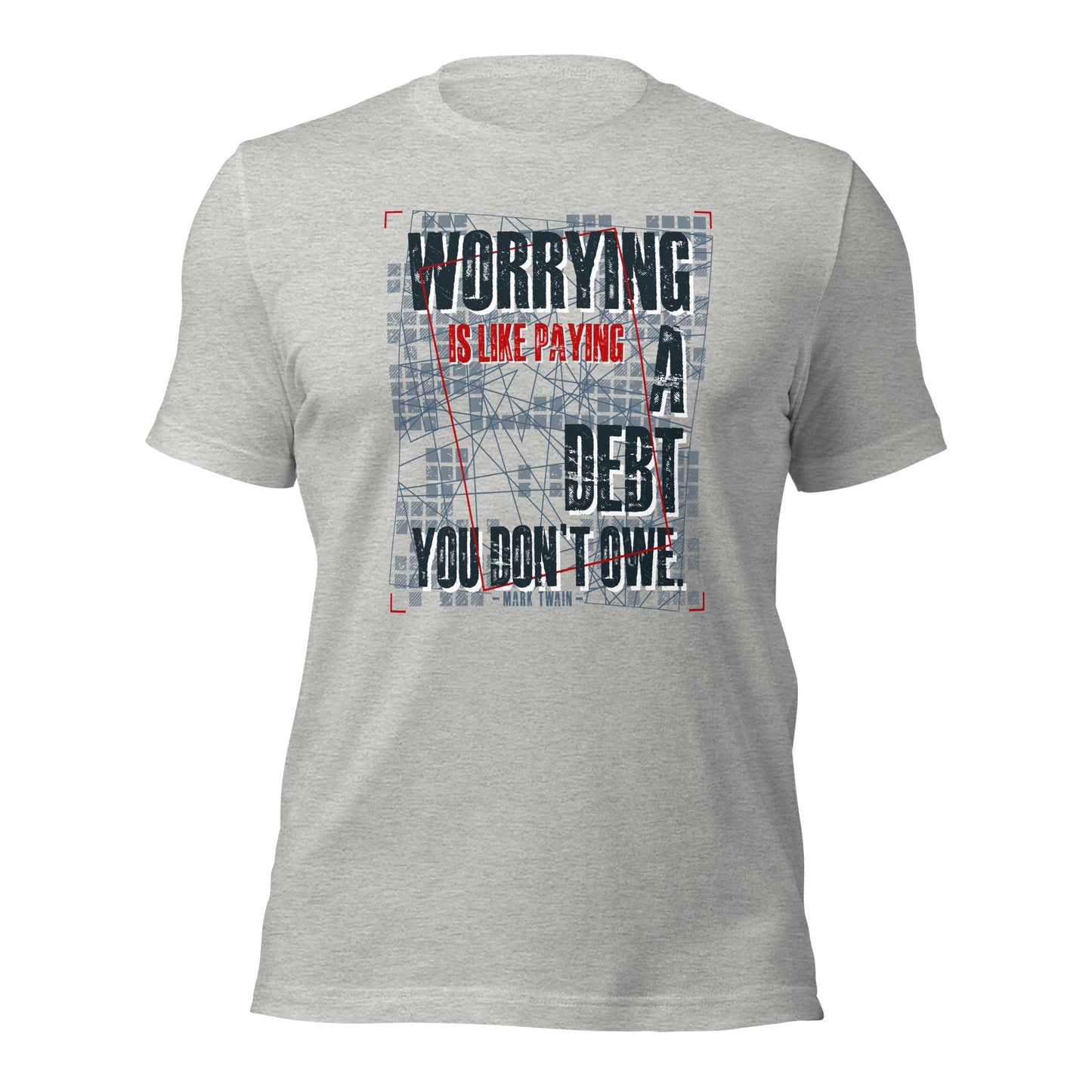 Worrying Is Like Paying A Debt You Don't Owe Inspirational Unisex Light Shirt