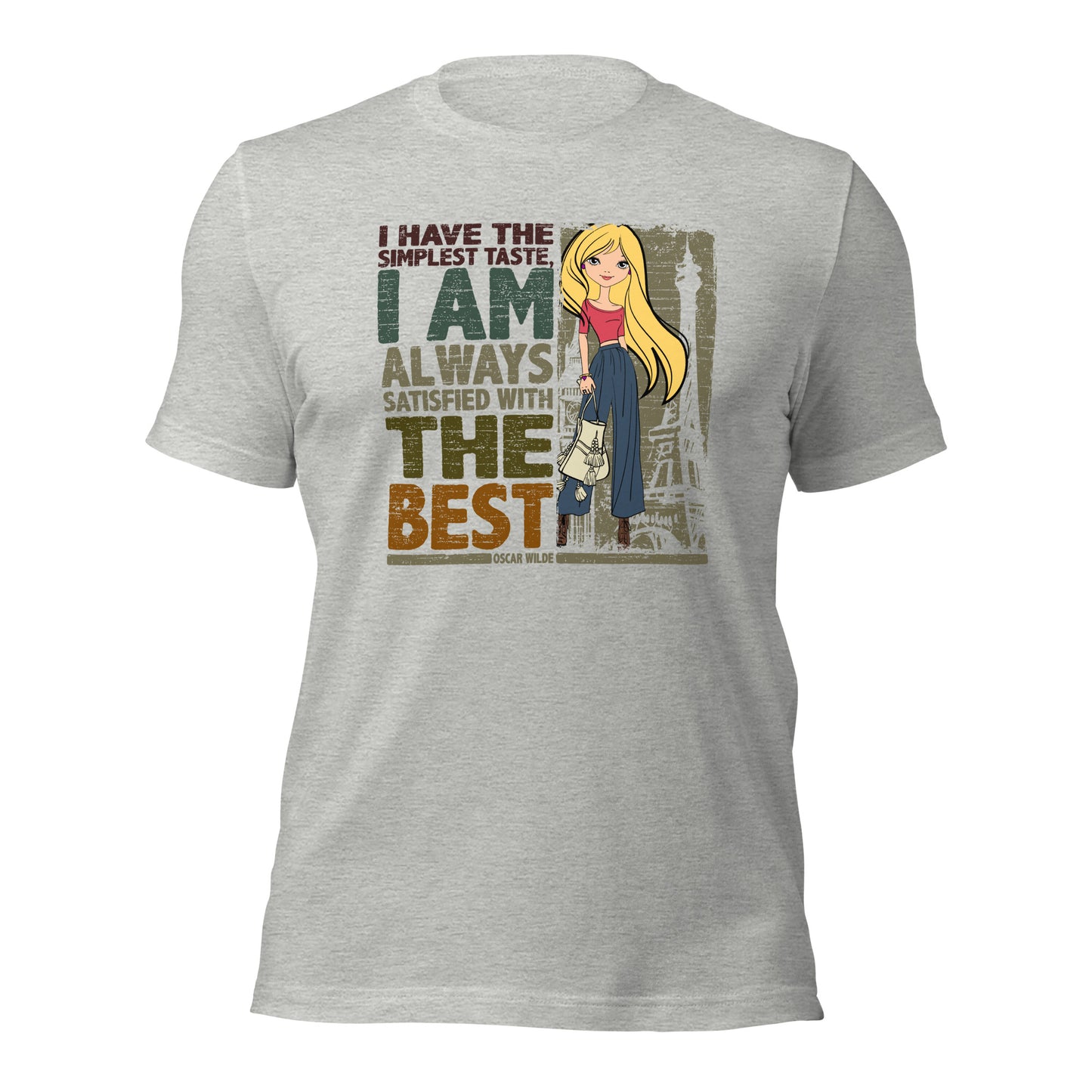 I Have The Simplest Taste I am Always Satisfied With The Best Fashionista Unisex Light Shirt