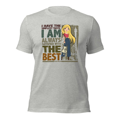 I Have The Simplest Taste I am Always Satisfied With The Best Fashionista Unisex Light Shirt