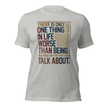 There Is Only One Thing In Life Worse Than Being Talk Witty Unisex Light Shirt