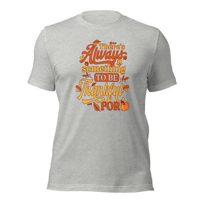 There's Always Something To Be Thankful For Thanksgiving Unisex Light Shirt