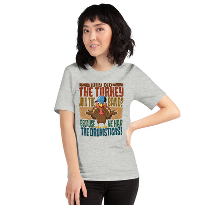 Why Did The Turkey Join The Band? Funny Thanksgiving Unisex Light Shirt