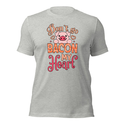 Don't Bacon My Heart Don't Break My Heart Valentines Day Unisex Light Shirt