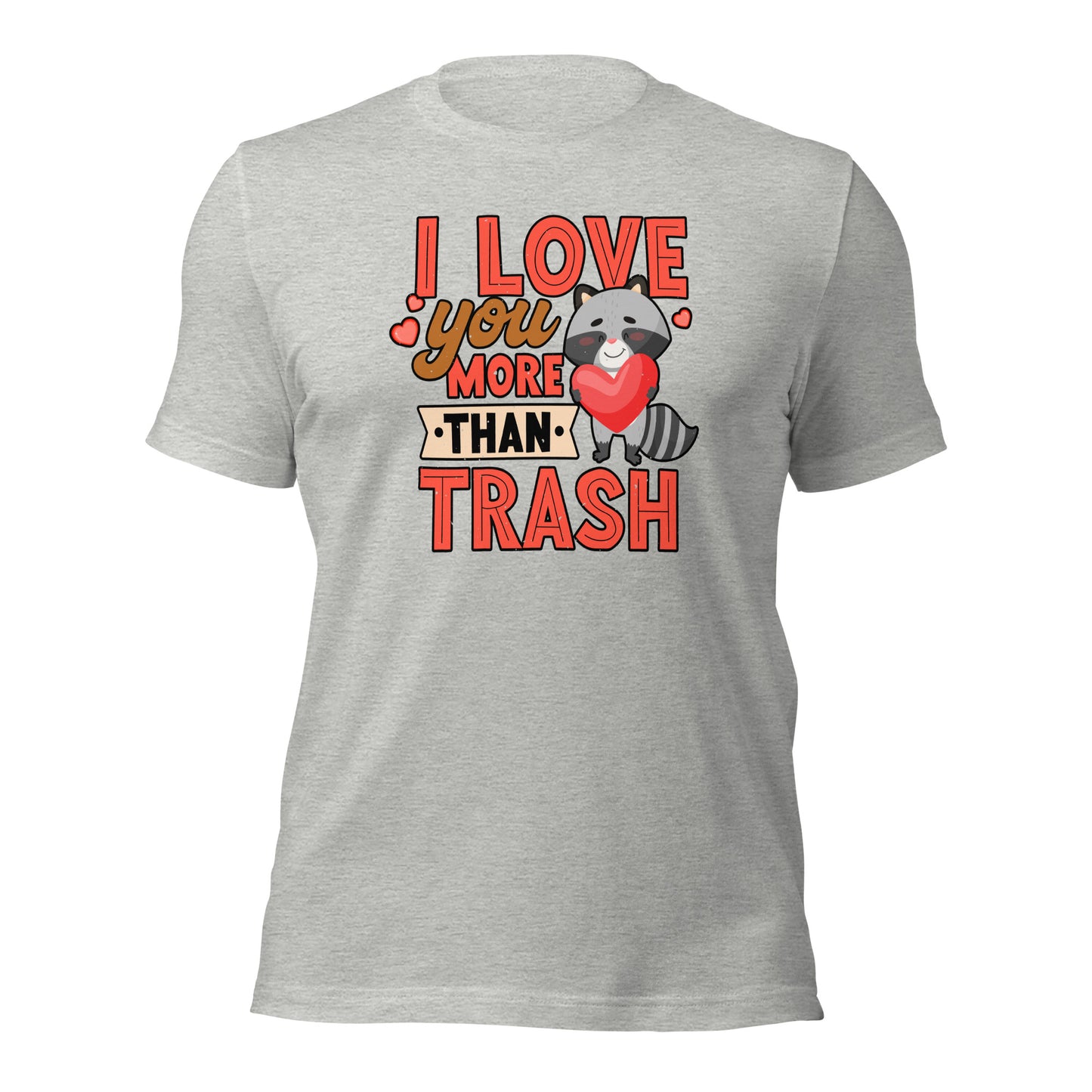 Raccoon Lover I Love You More Than Trash Unisex Light t-shirt