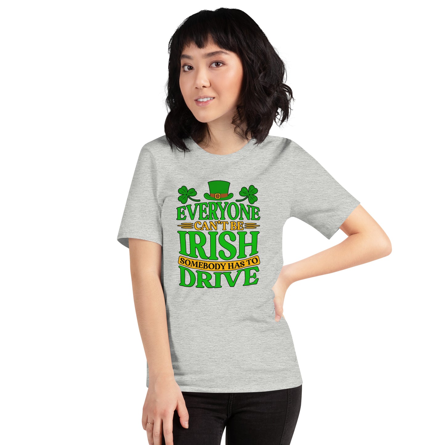 St. Patricks Day Everyone Can't Be Irish Somebody Has To Drive Driver Unisex Light Shirt