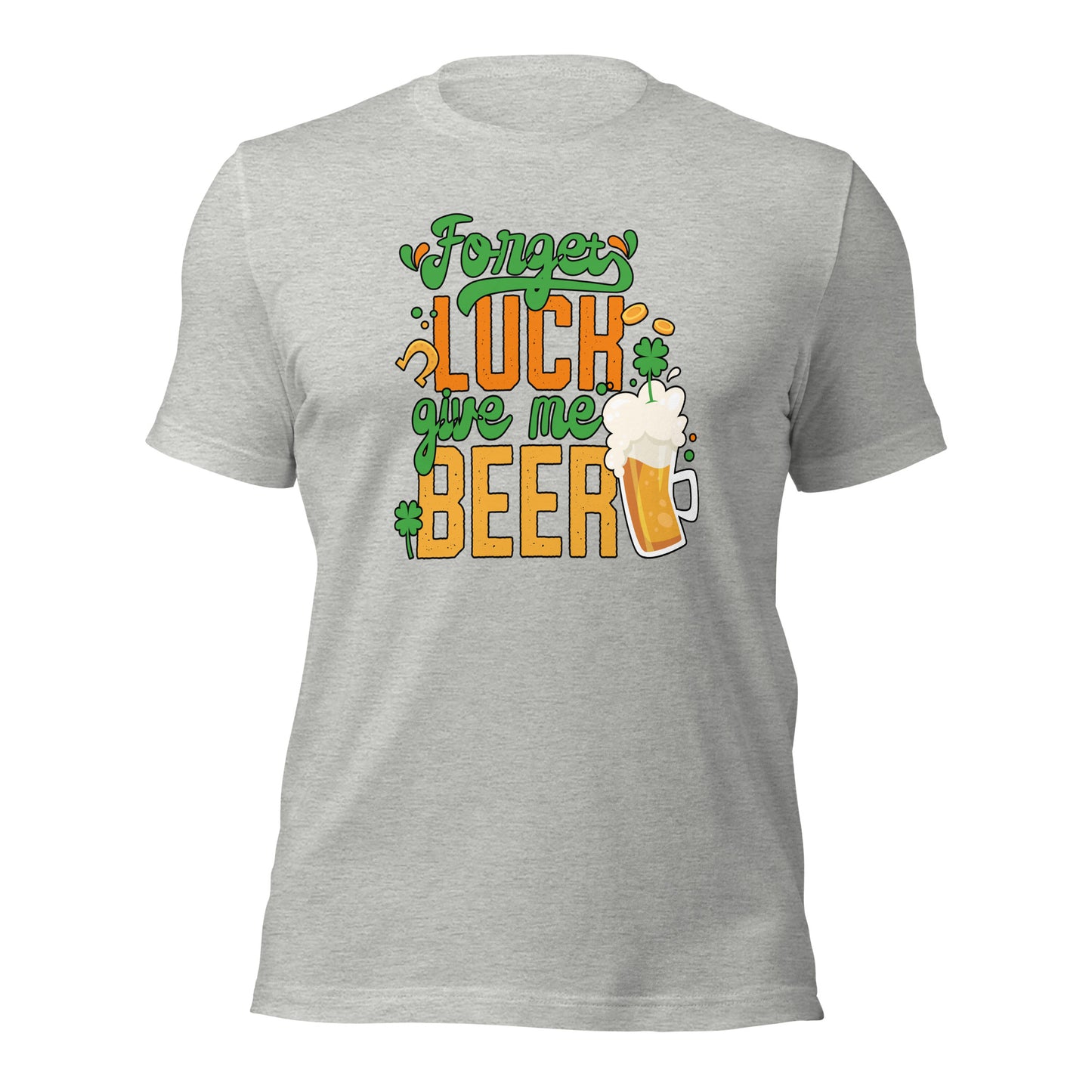 St. Patrick Day Forget Luck Give Me Beer Shamrock Unisex Light Tshirt