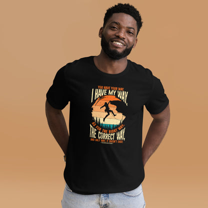 You Have Your Way I Have My Way Inspirational Unisex Dark Shirt