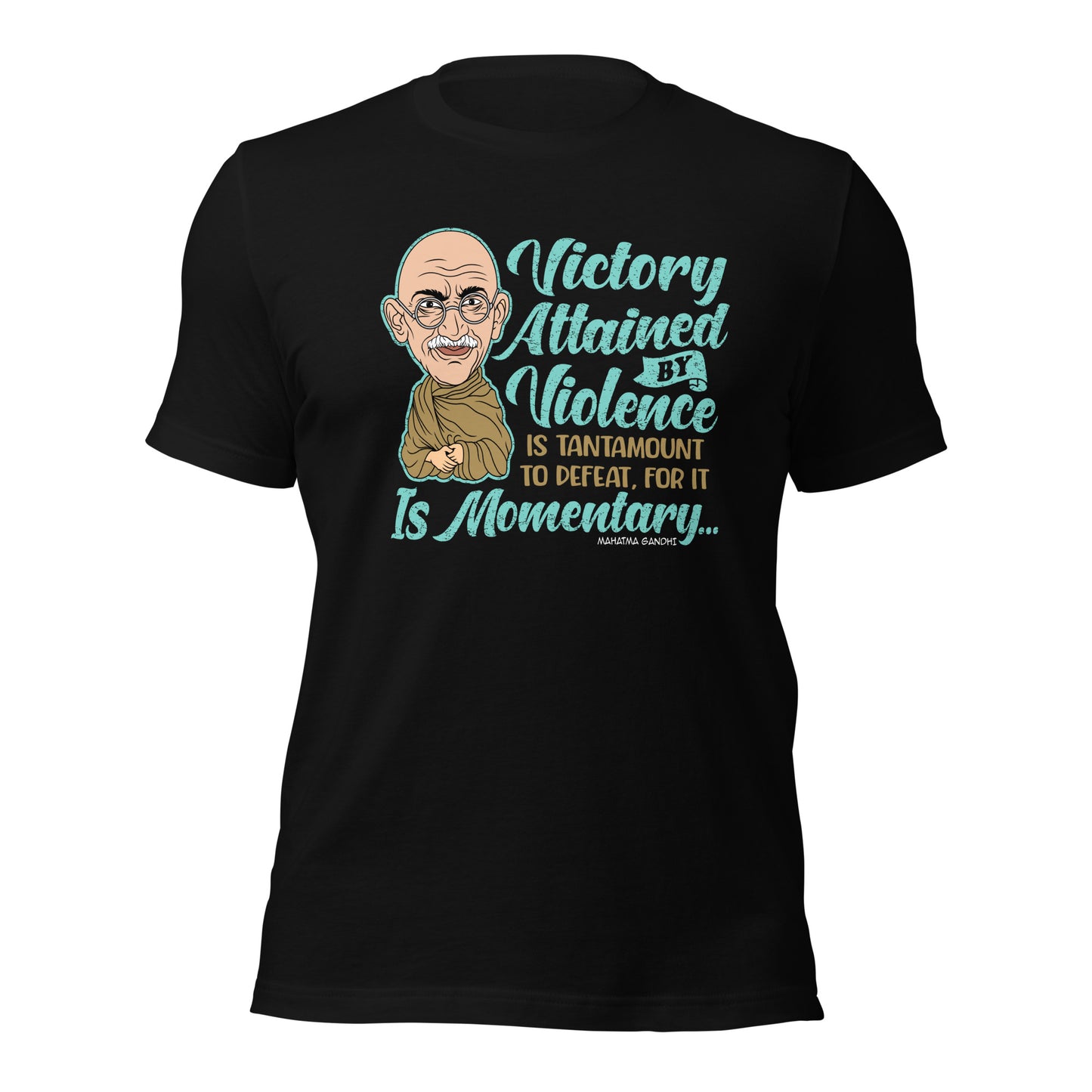 Victory Attained by Violence Is Momentary Mahatma Gandhi Quotes Tee Unisex Dark Shirt