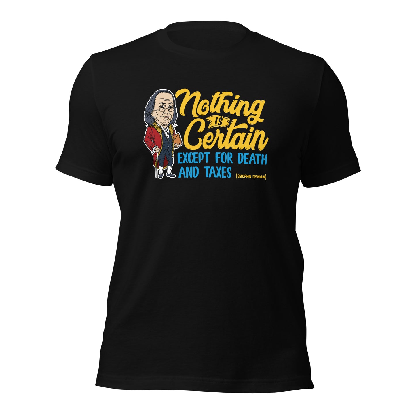 Benjamin Franklin Nothing Is Certain Unisex Quote Dark Shirt