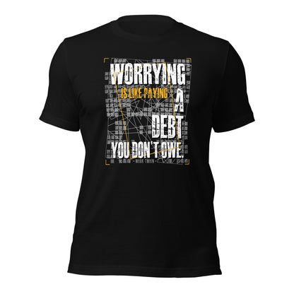 Worrying Is Like Paying A Debt You Don't Owe Inspirational Unisex Dark Shirt