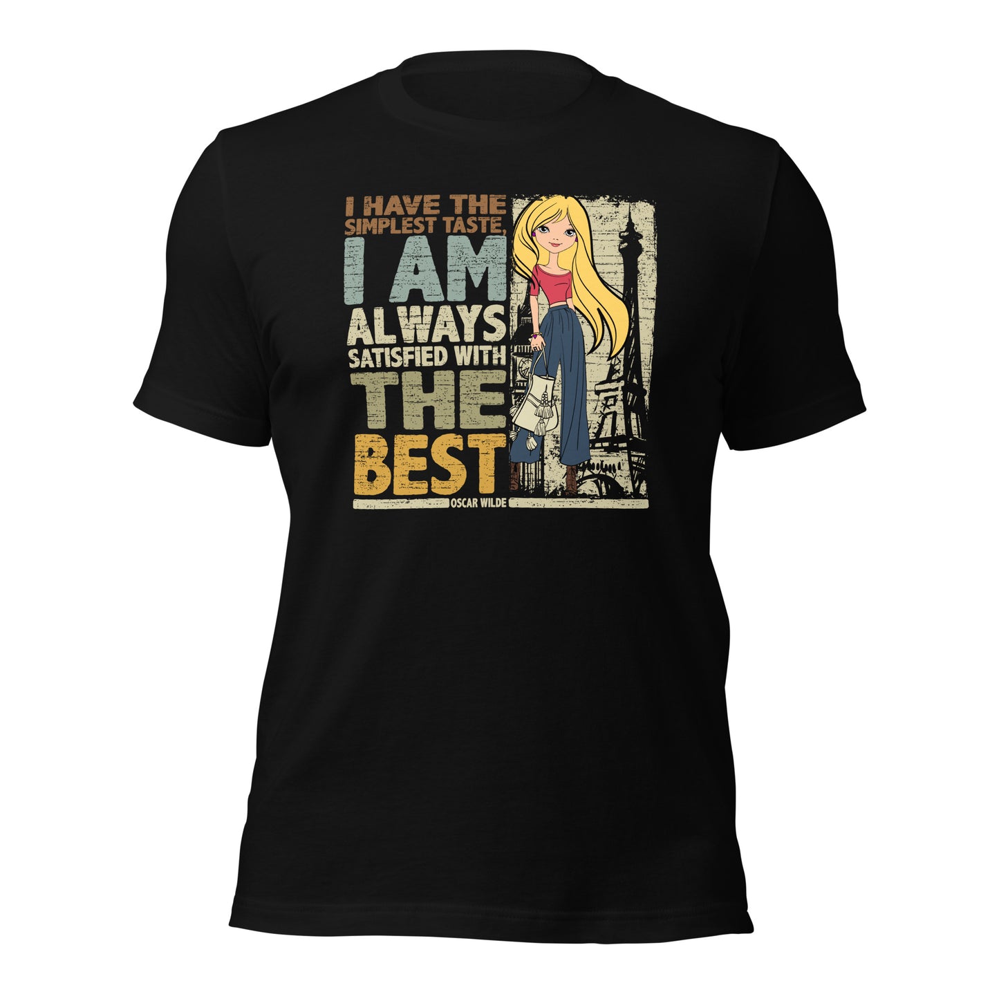 I Have The Simplest Taste I am Always Satisfied With The Best Fashionista Unisex Dark Shirt