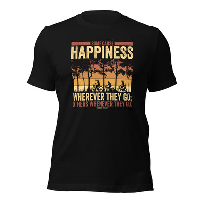 Some Cause Happiness Wherever They Go Others Whenever They Go Personality Unisex Dark Shirt