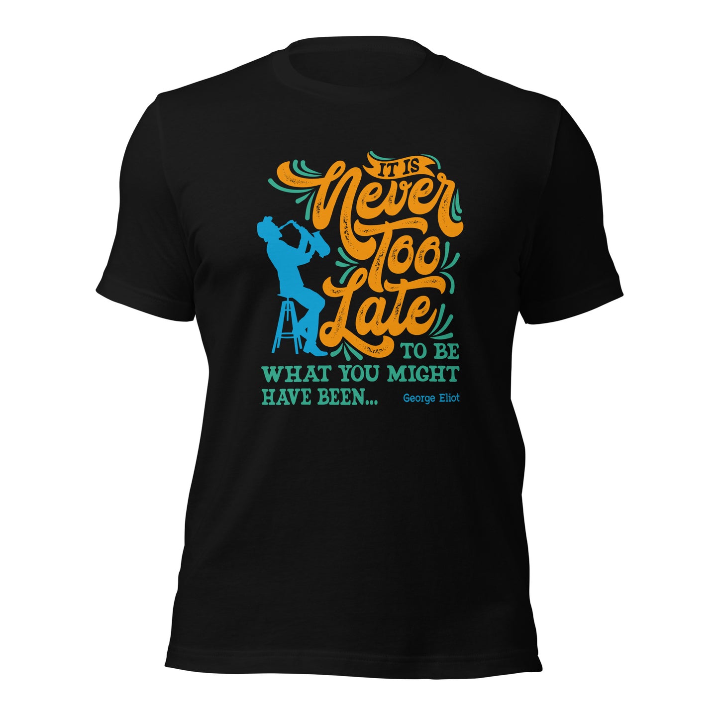 It Is Never Too Late To Be What You Might Have Been Sax Unisex Dark Tee