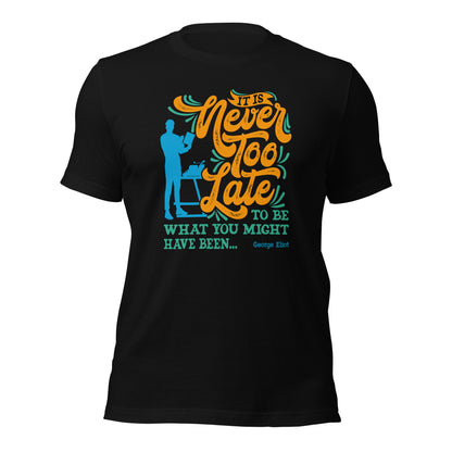 Author Inspirational Quotes It is Never Too Late Empowering Statements Unisex Dark Shirt