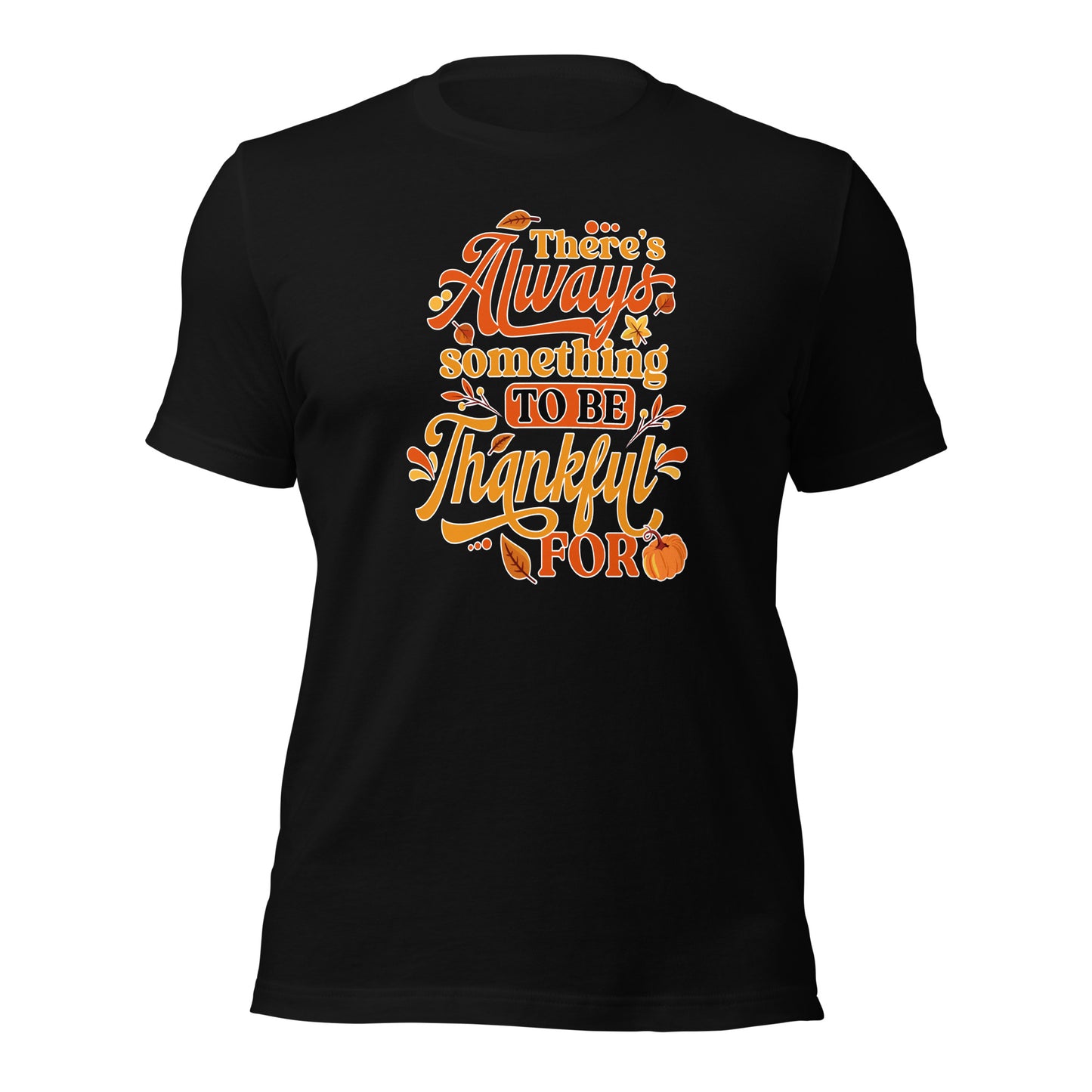 There's Always Something To Be Thankful For Thanksgiving Unisex Dark Shirt