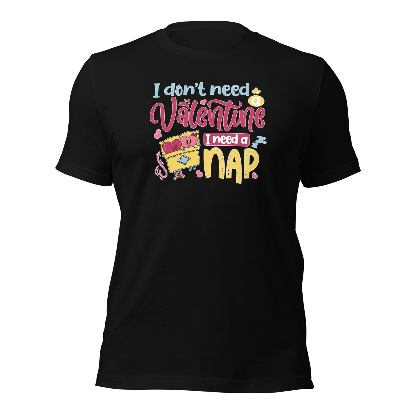 I Don't Need A Valentine I Need A Nap Valentines Day Unisex Dark Shirt