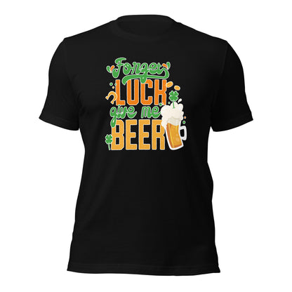 St. Patrick Day Forget Luck Give Me Beer Shamrock Unisex Light Tshirt