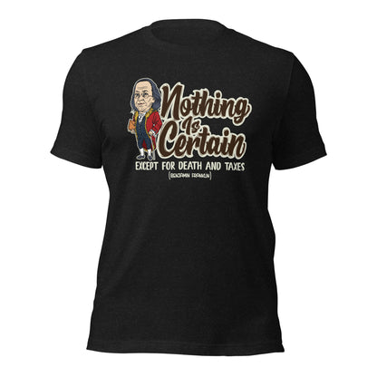 Nothing Is Certain Except For Death and Taxes Unisex Dark Shirt