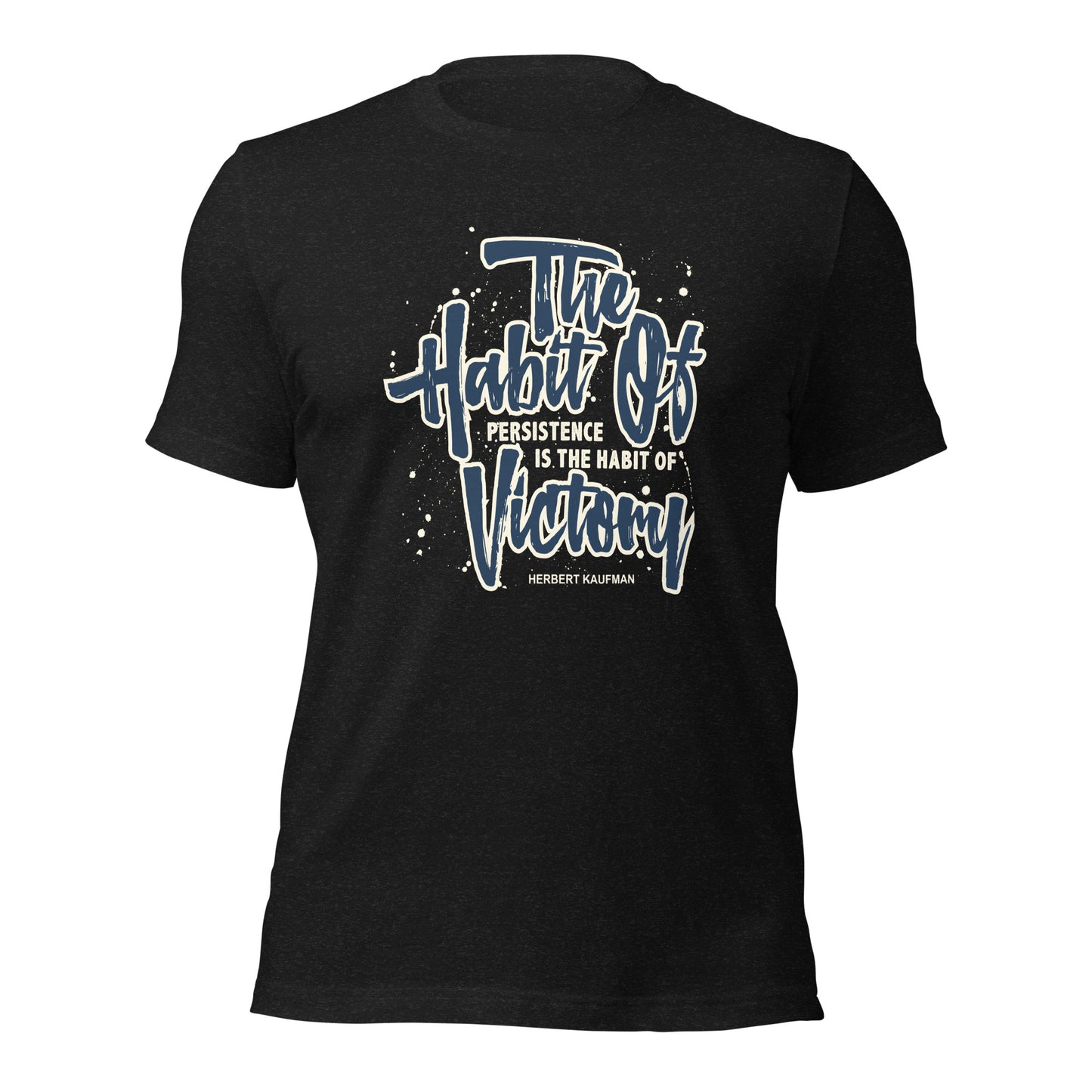 The Habit of Persistence Is The Habit of Victory Success Unisex Dark Shirt